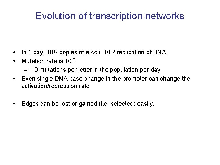 Evolution of transcription networks • In 1 day, 1010 copies of e-coli, 1010 replication