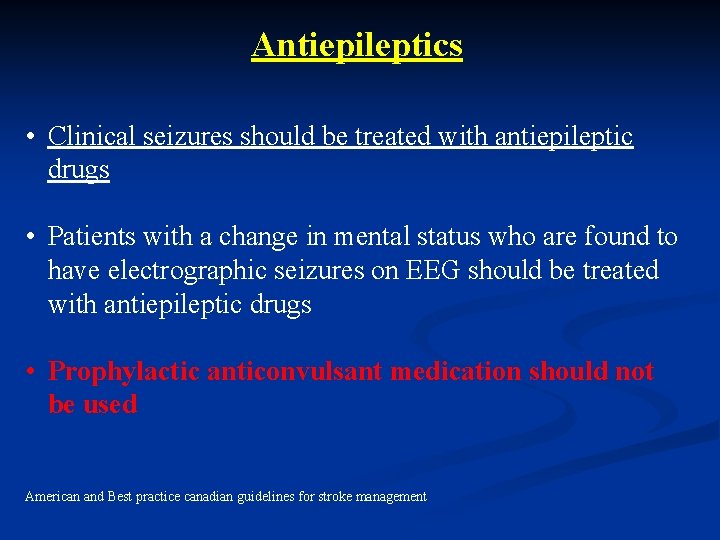 Antiepileptics • Clinical seizures should be treated with antiepileptic drugs • Patients with a