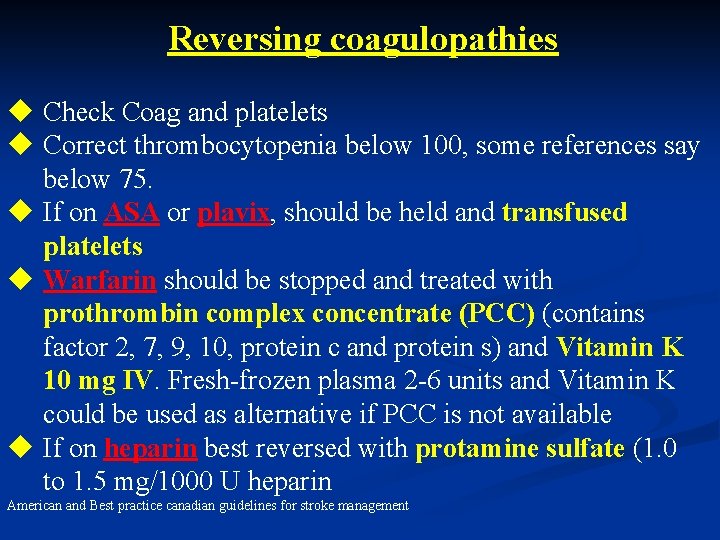 Reversing coagulopathies u Check Coag and platelets u Correct thrombocytopenia below 100, some references