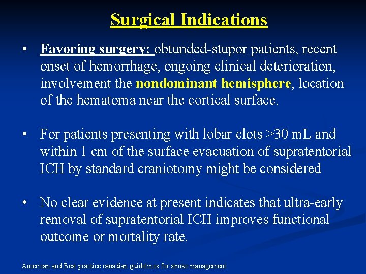 Surgical Indications • Favoring surgery: obtunded-stupor patients, recent onset of hemorrhage, ongoing clinical deterioration,