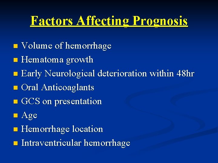 Factors Affecting Prognosis Volume of hemorrhage n Hematoma growth n Early Neurological deterioration within