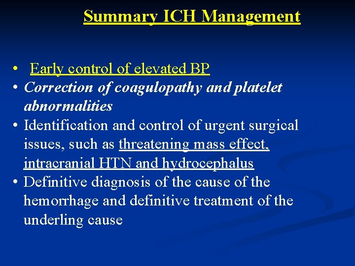 Summary ICH Management • Early control of elevated BP • Correction of coagulopathy and