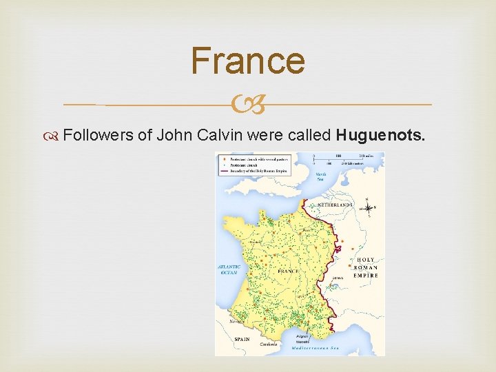 France Followers of John Calvin were called Huguenots. 