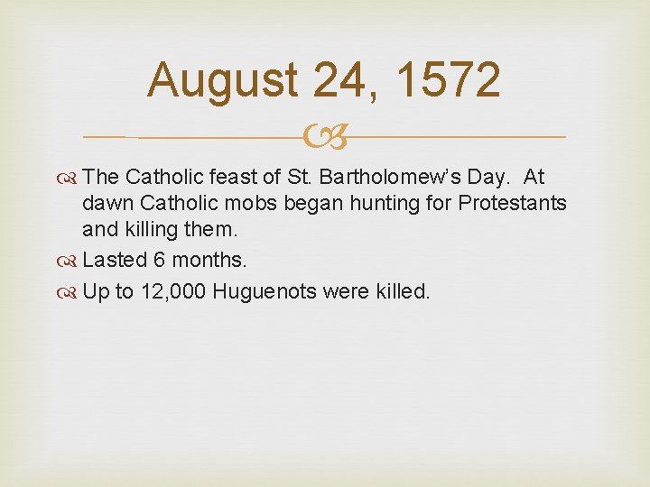 August 24, 1572 The Catholic feast of St. Bartholomew’s Day. At dawn Catholic mobs