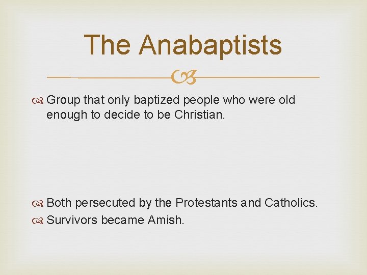 The Anabaptists Group that only baptized people who were old enough to decide to