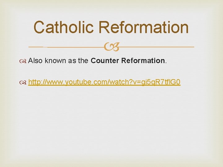 Catholic Reformation Also known as the Counter Reformation. http: //www. youtube. com/watch? v=gi 5