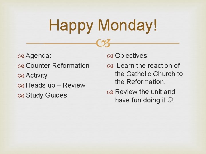 Happy Monday! Agenda: Counter Reformation Activity Heads up – Review Study Guides Objectives: Learn