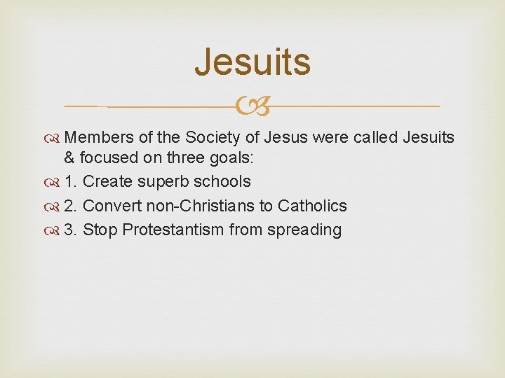 Jesuits Members of the Society of Jesus were called Jesuits & focused on three