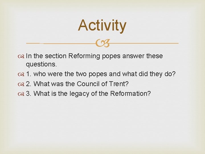 Activity In the section Reforming popes answer these questions. 1. who were the two