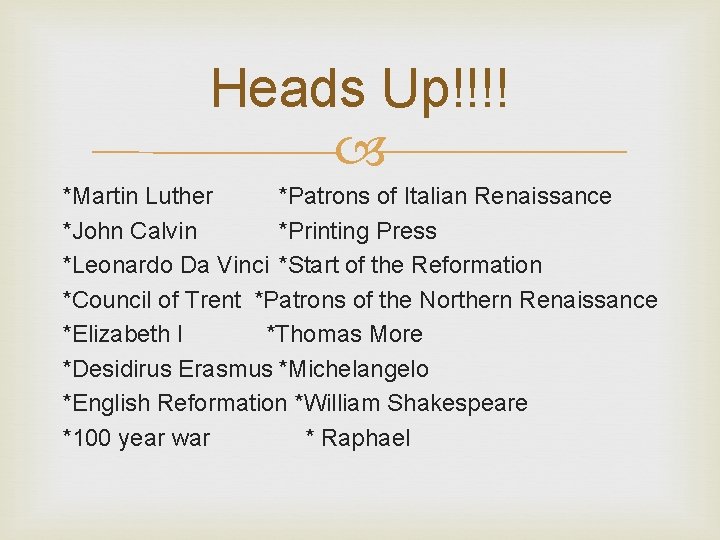 Heads Up!!!! *Martin Luther *Patrons of Italian Renaissance *John Calvin *Printing Press *Leonardo Da