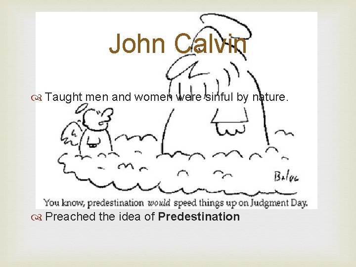 John Calvin Taught men and women were sinful by nature. Preached the idea of