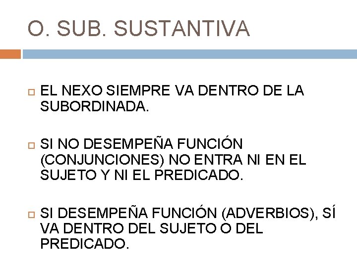 O. SUB. SUSTANTIVA EL NEXO SIEMPRE VA DENTRO DE LA SUBORDINADA. SI NO DESEMPEÑA