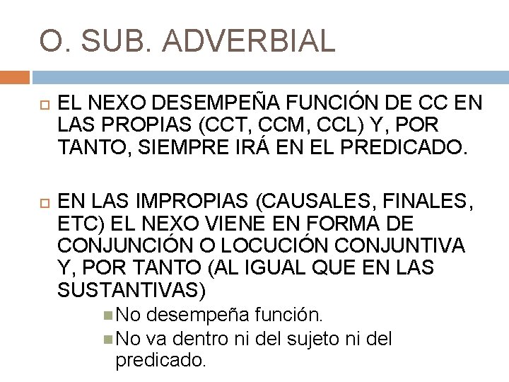 O. SUB. ADVERBIAL EL NEXO DESEMPEÑA FUNCIÓN DE CC EN LAS PROPIAS (CCT, CCM,