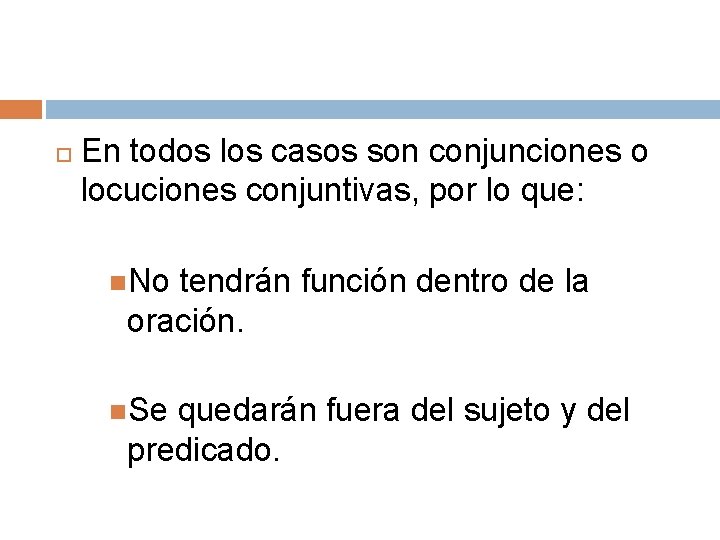  En todos los casos son conjunciones o locuciones conjuntivas, por lo que: No
