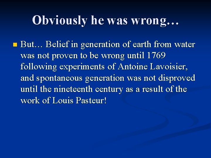 Obviously he was wrong… n But… Belief in generation of earth from water was
