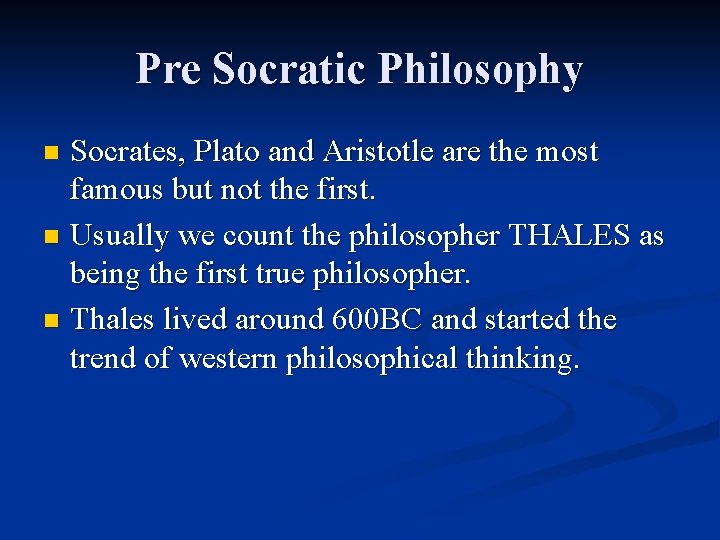 Pre Socratic Philosophy Socrates, Plato and Aristotle are the most famous but not the