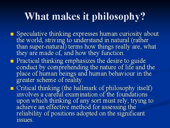 What makes it philosophy? n n n Speculative thinking expresses human curiosity about the