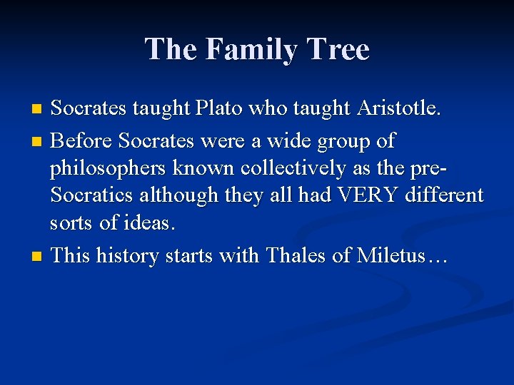 The Family Tree Socrates taught Plato who taught Aristotle. n Before Socrates were a