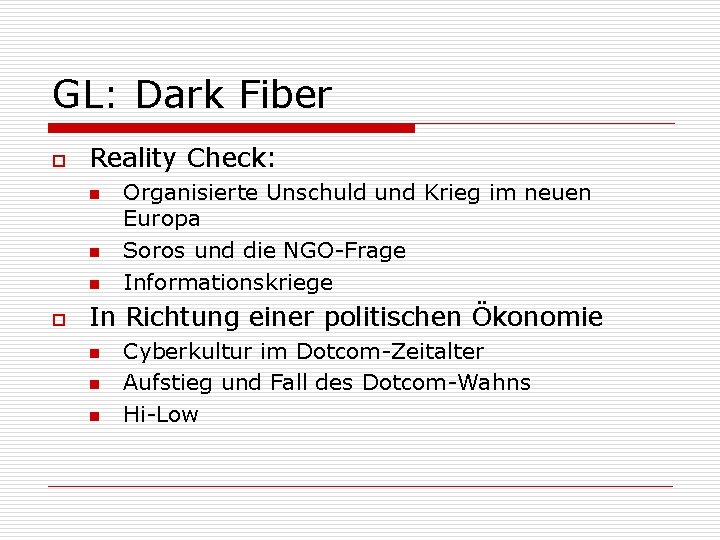 GL: Dark Fiber o Reality Check: n n n o Organisierte Unschuld und Krieg