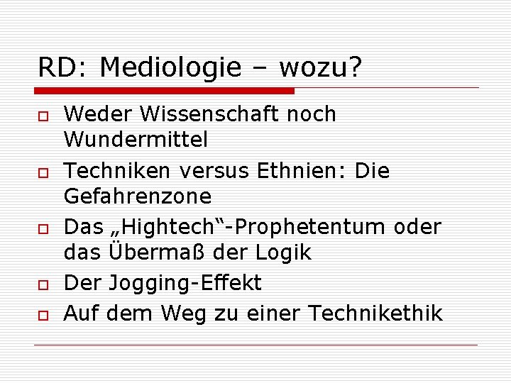 RD: Mediologie – wozu? o o o Weder Wissenschaft noch Wundermittel Techniken versus Ethnien: