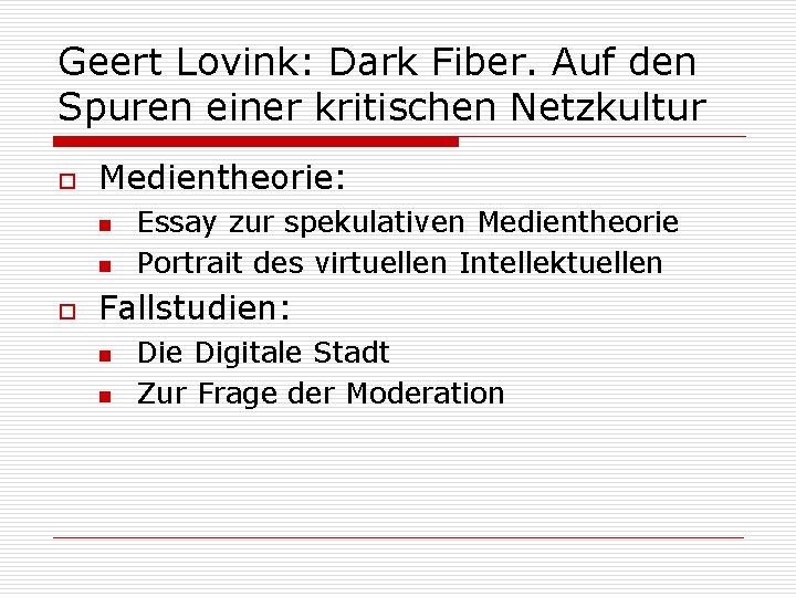 Geert Lovink: Dark Fiber. Auf den Spuren einer kritischen Netzkultur o Medientheorie: n n