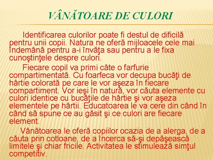 V NĂTOARE DE CULORI Identificarea culorilor poate fi destul de dificilă pentru unii copii.