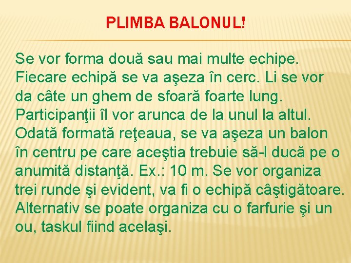 PLIMBA BALONUL! Se vor forma două sau mai multe echipe. Fiecare echipă se va