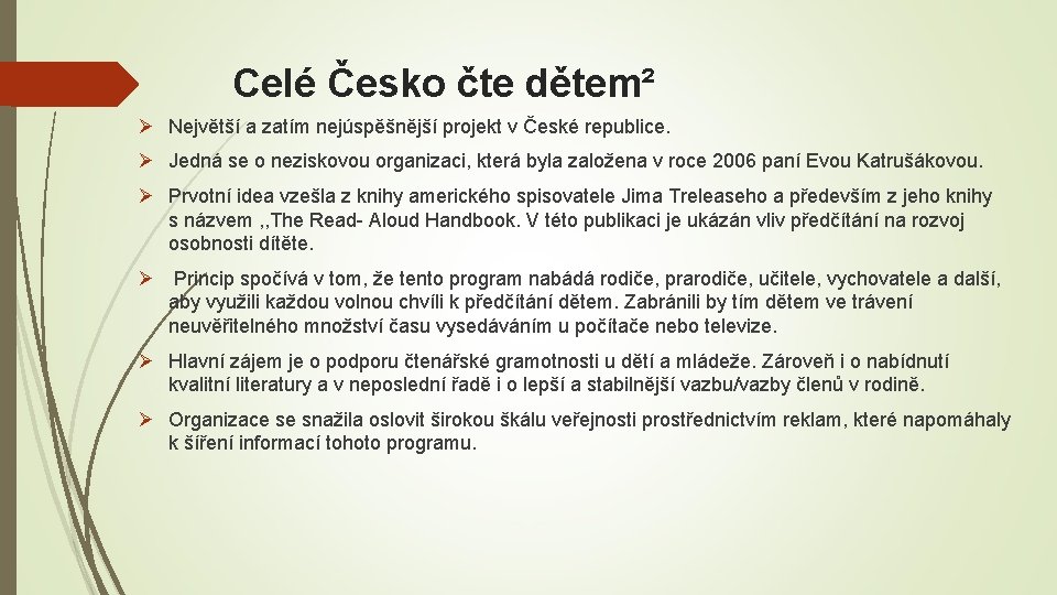 Celé Česko čte dětem² Ø Největší a zatím nejúspěšnější projekt v České republice. Ø