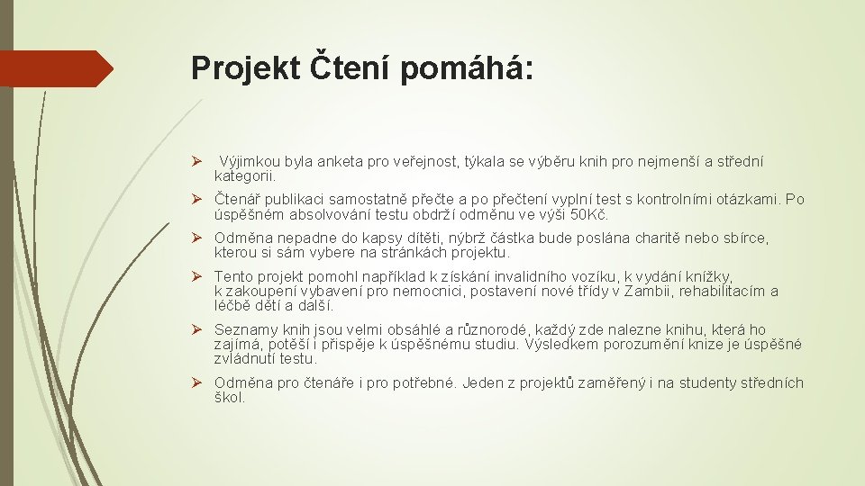 Projekt Čtení pomáhá: Ø Výjimkou byla anketa pro veřejnost, týkala se výběru knih pro