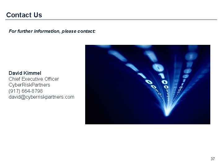 Contact Us For further information, please contact: David Kimmel Chief Executive Officer Cyber. Risk.