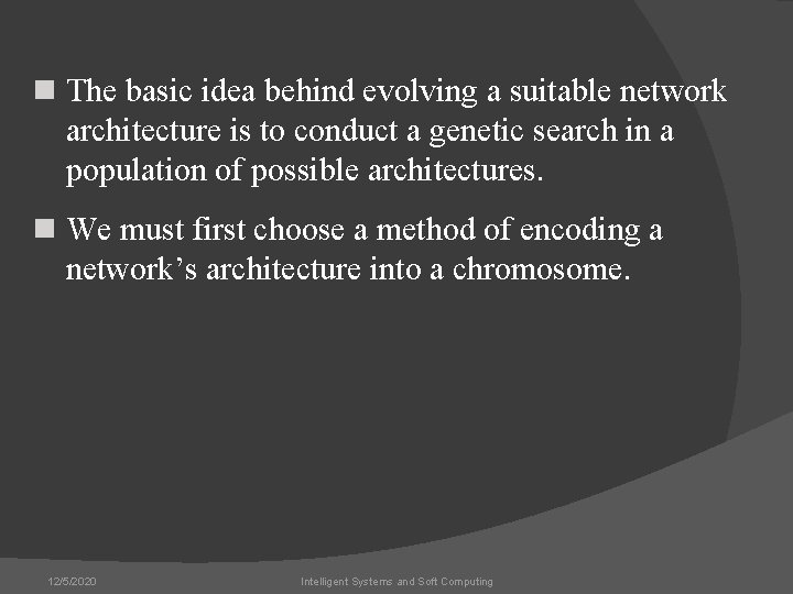 n The basic idea behind evolving a suitable network architecture is to conduct a