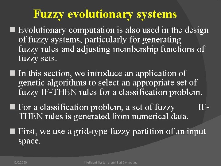 Fuzzy evolutionary systems n Evolutionary computation is also used in the design of fuzzy