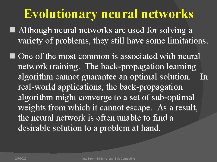 Evolutionary neural networks n Although neural networks are used for solving a variety of