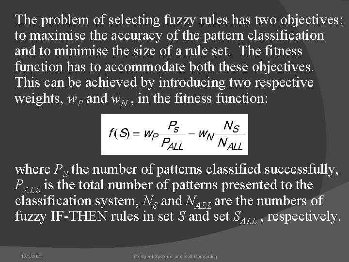 The problem of selecting fuzzy rules has two objectives: to maximise the accuracy of