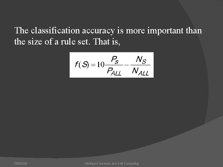 The classification accuracy is more important than the size of a rule set. That