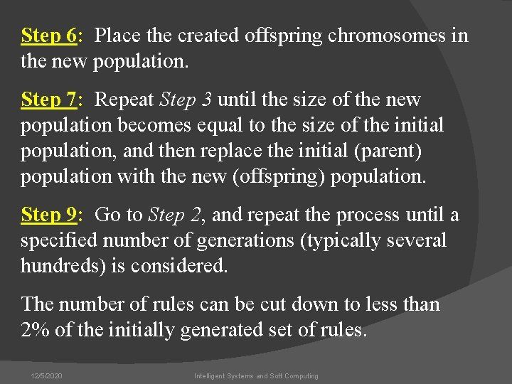 Step 6: Place the created offspring chromosomes in the new population. Step 7: Repeat