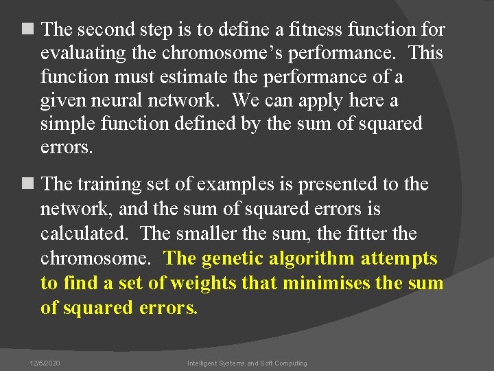 n The second step is to define a fitness function for evaluating the chromosome’s