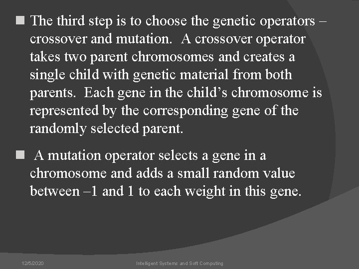 n The third step is to choose the genetic operators – crossover and mutation.