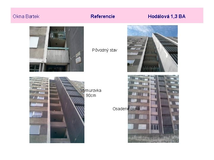 Okna Bartek Referencie Hodálová 1, 3 BA Pôvodný stav Výmurovka 90 cm Osadené okná