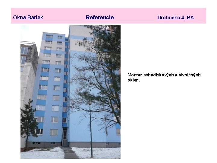 Okna Bartek Referencie Drobného 4, BA Montáž schodiskových a pivničných okien. 