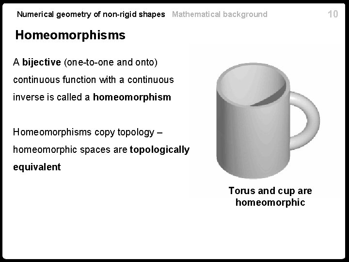Numerical geometry of non-rigid shapes Mathematical background Homeomorphisms A bijective (one-to-one and onto) continuous