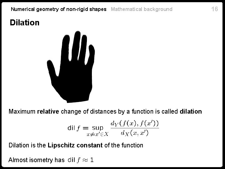 Numerical geometry of non-rigid shapes Mathematical background Dilation Maximum relative change of distances by