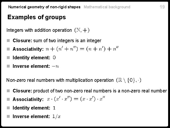 Numerical geometry of non-rigid shapes Mathematical background 19 Examples of groups Integers with addition