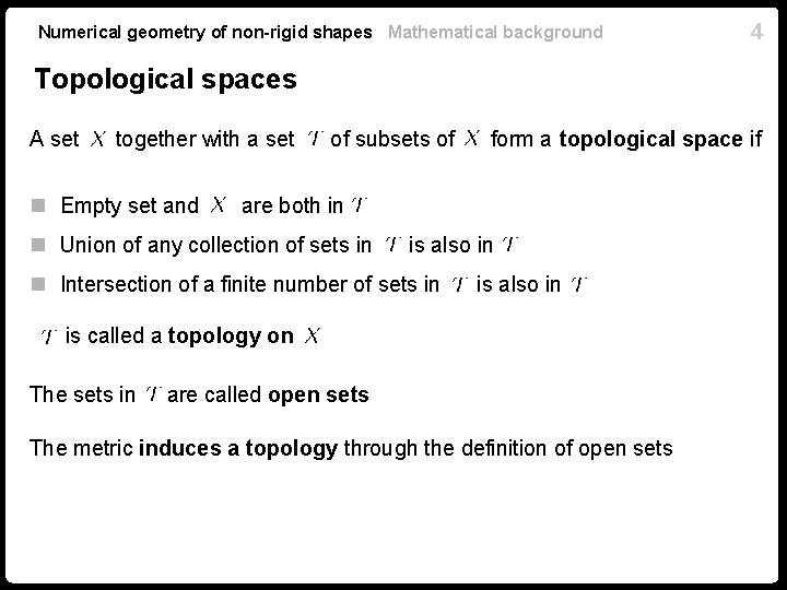 Numerical geometry of non-rigid shapes Mathematical background 4 Topological spaces A set together with