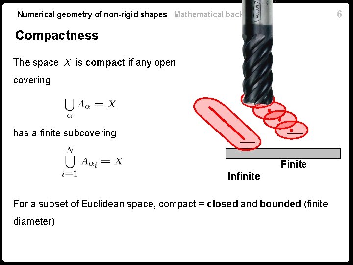 6 Numerical geometry of non-rigid shapes Mathematical background Compactness The space is compact if
