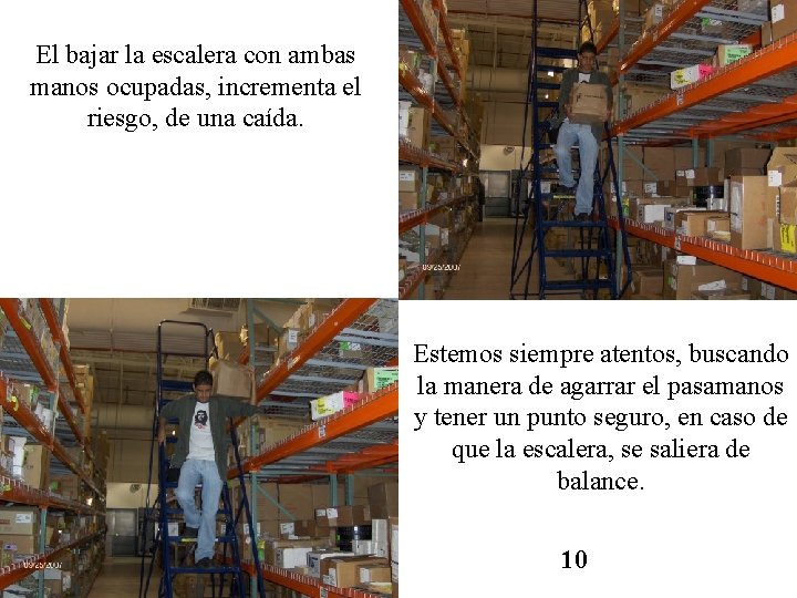 El bajar la escalera con ambas manos ocupadas, incrementa el riesgo, de una caída.