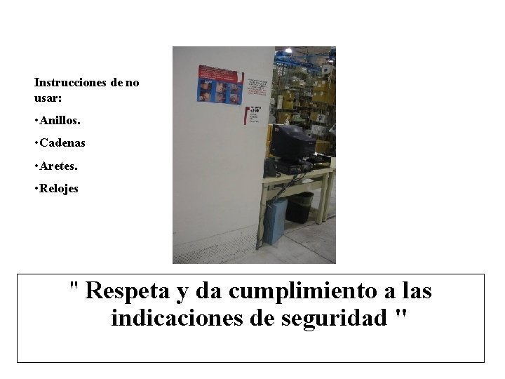 Instrucciones de no usar: • Anillos. • Cadenas • Aretes. • Relojes " Respeta