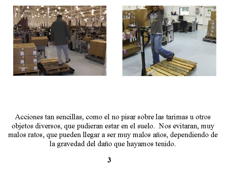 Acciones tan sencillas, como el no pisar sobre las tarimas u otros objetos diversos,