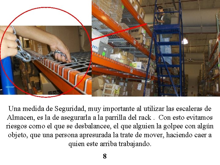 Una medida de Seguridad, muy importante al utilizar las escaleras de Almacen, es la