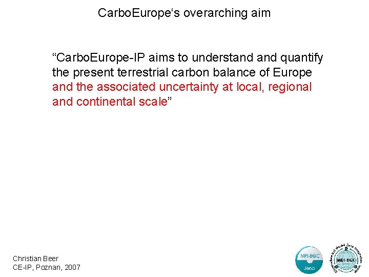 Carbo. Europe‘s overarching aim “Carbo. Europe-IP aims to understand quantify the present terrestrial carbon